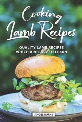 Recetas de Cocina con Cordero: Recetas de Cordero de Calidad Fáciles de Aprender - Cooking Lamb Recipes: Quality Lamb Recipes Which Are Easy to Learn