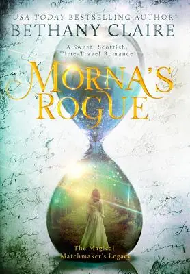 Morna's Rogue: Un Dulce Romance Escocés de Viajes en el Tiempo - Morna's Rogue: A Sweet, Scottish, Time Travel Romance