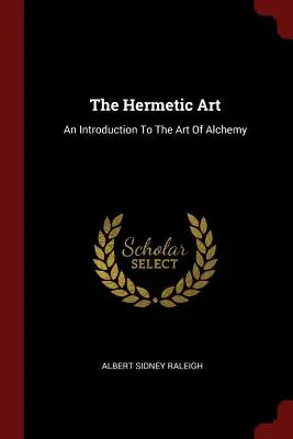 El Arte Hermético: Introducción al arte de la alquimia - The Hermetic Art: An Introduction To The Art Of Alchemy