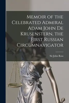 Memorias del célebre almirante Adam John De Krusenstern, primer circunnavegador ruso [microforma] - Memoir of the Celebrated Admiral Adam John De Krusenstern, the First Russian Circumnavigator [microform]