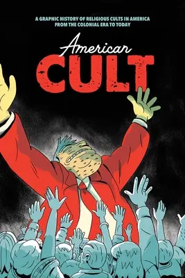 American Cult: Historia gráfica de las sectas religiosas en América desde la época colonial hasta nuestros días - American Cult: A Graphic History of Religious Cults in America from the Colonial Era to Today