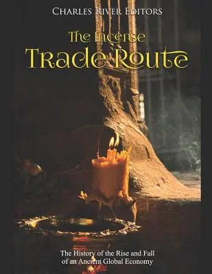 La ruta del incienso: La historia del auge y caída de una antigua economía mundial - The Incense Trade Route: The History of the Rise and Fall of an Ancient Global Economy