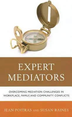 Mediadores expertos: Cómo superar los retos de la mediación en conflictos laborales, familiares y comunitarios - Expert Mediators: Overcoming Mediation Challenges in Workplace, Family, and Community Conflicts