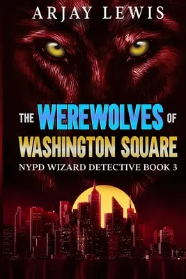 Los hombres lobo de Washington Square: NYPD Wizard Detective Book 3 - The Werewolves Of Washington Square: NYPD Wizard Detective Book 3