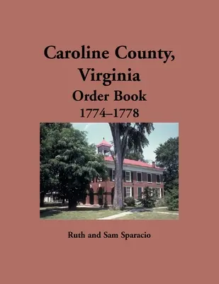 Libro de Órdenes del Condado de Caroline, Virginia, 1774-1778 - Caroline County, Virginia Order Book, 1774-1778