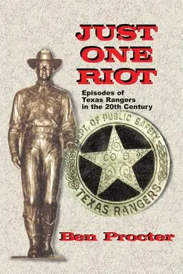 Sólo un motín: Episodios de los Rangers de Texas en el siglo XX - Just One Riot: Episodes of Texas Rangers in the 20th Century