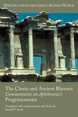 La Chreia y la retórica antigua: Comentarios a los Progymnasmata de Aphthonius - The Chreia and Ancient Rhetoric: Commentaries on Aphthonius's Progymnasmata