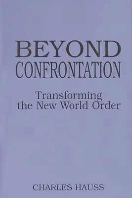 Más allá de la confrontación: Transformar el nuevo orden mundial - Beyond Confrontation: Transforming the New World Order