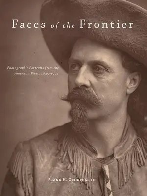 Rostros de la frontera: Retratos fotográficos del Oeste americano, 1845-1924 - Faces of the Frontier: Photographic Portraits from the American West, 1845-1924