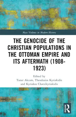 El genocidio de las poblaciones cristianas en el Imperio Otomano y sus consecuencias (1908-1923) - The Genocide of the Christian Populations in the Ottoman Empire and its Aftermath (1908-1923)