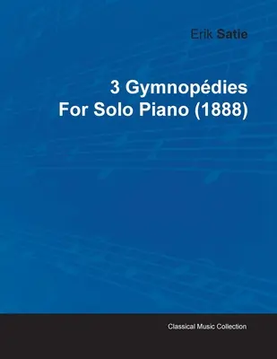 3 Gymnopdies de Erik Satie para Piano Solo (1888) - 3 Gymnopdies by Erik Satie for Solo Piano (1888)