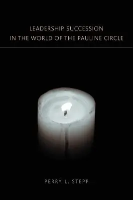 La sucesión de líderes en el mundo del Círculo Paulino - Leadership Succession in the World of the Pauline Circle