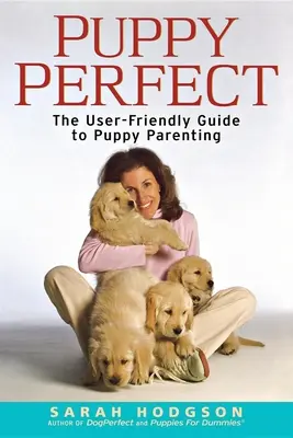 Puppyperfect: La guía fácil de usar para la crianza de cachorros - Puppyperfect: The User-Friendly Guide to Puppy Parenting