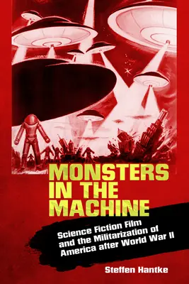 Monstruos en la máquina: El cine de ciencia ficción y la militarización de América después de la Segunda Guerra Mundial - Monsters in the Machine: Science Fiction Film and the Militarization of America After World War II
