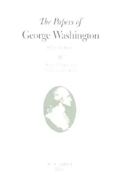 Los papeles de George Washington: Marzo de 1774-junio de 1775 con índice acumulativo Volumen 10 - The Papers of George Washington: March 1774-June 1775 with Cumulative Index Volume 10