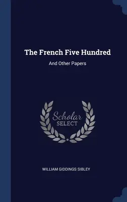 Los Quinientos Franceses: Y Otros Documentos - The French Five Hundred: And Other Papers