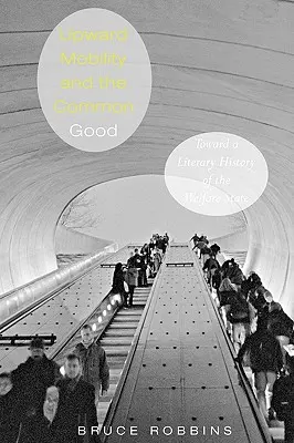 Movilidad ascendente y bien común: Hacia una historia literaria del Estado del bienestar - Upward Mobility and the Common Good: Toward a Literary History of the Welfare State
