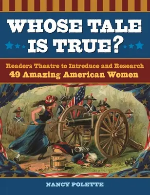 ¿De quién es el cuento? Teatro de lectura para presentar e investigar a 49 mujeres americanas asombrosas - Whose Tale Is True? Readers Theatre to Introduce and Research 49 Amazing American Women