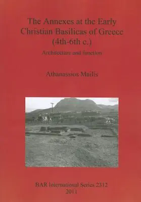 Los anexos de las primeras basílicas cristianas de Grecia (s. IV-VI): Arquitectura y función - The Annexes at the Early Christian Basilicas of Greece (4th-6th c.): Architecture and function