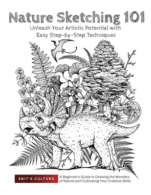 Nature Sketching 101: Da rienda suelta a tu potencial artístico con técnicas fáciles paso a paso: Unleash Your Artistic Potential with Easy Step-by-S - Nature Sketching 101: Unleash Your Artistic Potential with Easy Step-by-Step Techniques: Unleash Your Artistic Potential with Easy Step-by-S