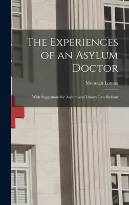 Experiencias de un médico de manicomios; con sugerencias para la reforma de las leyes de manicomios y lunáticos - The Experiences of an Asylum Doctor; With Suggestions for Asylum and Lunacy Law Reform