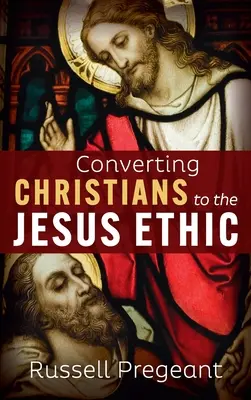 Convertir a los cristianos a la ética de Jesús - Converting Christians to the Jesus Ethic