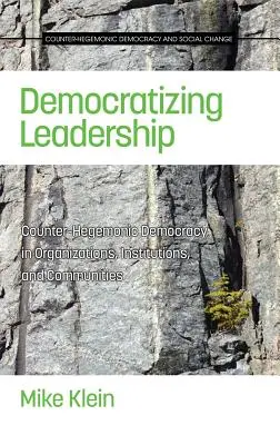 Democratizar el liderazgo: Democracia contrahegemónica en organizaciones, instituciones y comunidades (HC) - Democratizing Leadership: Counter-hegemonic Democracy in Organizations, Institutions, and Communities (HC)