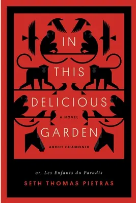 En este delicioso jardín: Or, Les Enfants du Paradis (una novela sobre Chamonix) - In This Delicious Garden: Or, Les Enfants du Paradis (a Novel about Chamonix)