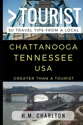 Greater Than a Tourist - Chattanooga Tennessee Estados Unidos: 50 consejos de viaje de un lugareño - Greater Than a Tourist - Chattanooga Tennessee United States: 50 Travel Tips from a Local