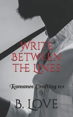 Escribir entre líneas: Romance Crafting 101 - Write Between the Lines: Romance Crafting 101