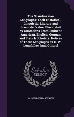 Las lenguas escandinavas: su valor histórico, lingüístico, literario y científico. Elucidated by Quotations From Eminent American, English, Germ - The Scandinavian Languages; Their Historical, Linguistic, Literary and Scientific Value. Elucidated by Quotations From Eminent American, English, Germ