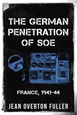 La penetración alemana en el SOE: Francia, 1941-44 - The German Penetration of SOE: France, 1941-44