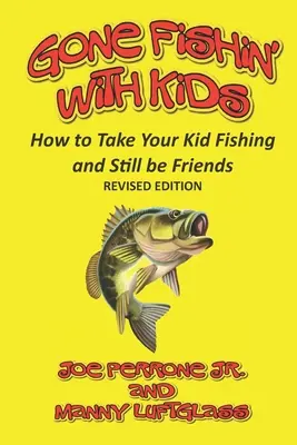 Salir a pescar con niños: Cómo llevar a pescar a tus hijos y seguir siendo amigos - Gone Fishin' with Kids: How to Take Your Kid Fishing and Still Be Friends