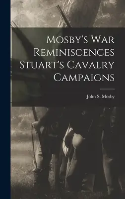 Reminiscencias de la guerra de Mosby Campañas de caballería de Stuart - Mosby's war Reminiscences Stuart's Cavalry Campaigns