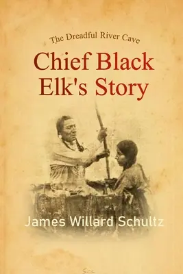 La espantosa cueva del río: La historia del jefe Alce Negro - The Dreadful River Cave: Chief Black Elk's Story