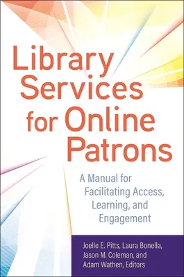 Servicios bibliotecarios para usuarios en línea: Manual para facilitar el acceso, el aprendizaje y la participación - Library Services for Online Patrons: A Manual for Facilitating Access, Learning, and Engagement