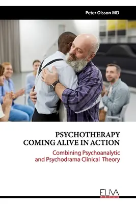 Psicoterapia Viva en Acción: Combinación de la teoría clínica psicoanalítica y psicodramática - Psychotherapy Coming Alive in Action: Combining Psychoanalytic and Psychodrama Clinical Theory