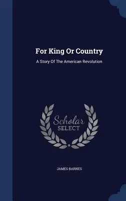 For King Or Country: Historia de la Revolución Americana - For King Or Country: A Story Of The American Revolution