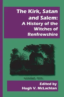 The Kirk, Satan and Salem: Historia de las brujas de Renfrewshire - The Kirk, Satan and Salem: A History of the Witches of Renfrewshire