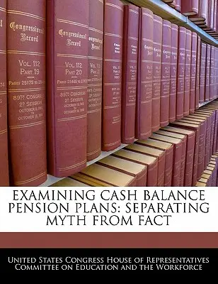 Planes de pensiones de capitalización: Separar el mito de la realidad - Examining Cash Balance Pension Plans: Separating Myth from Fact