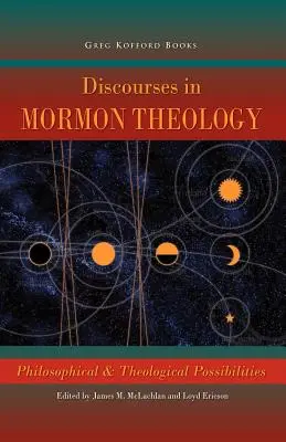 Discursos en Teología Mormona: Posibilidades filosóficas y teológicas - Discourses in Mormon Theology: Philosophical and Theological Possibillities