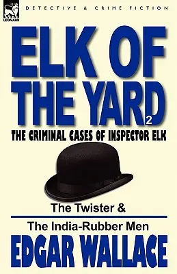 Elk of the 'Yard'-Los casos criminales del inspector Elk: Volume 2-The Twister & the India-Rubber Men - Elk of the 'Yard'-The Criminal Cases of Inspector Elk: Volume 2-The Twister & the India-Rubber Men