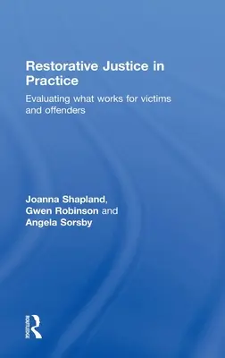 La justicia reparadora en la práctica: Evaluación de lo que funciona para víctimas y delincuentes - Restorative Justice in Practice: Evaluating What Works for Victims and Offenders