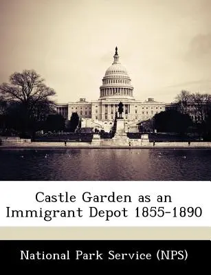 Castle Garden as an Immigrant Depot 1855-1890 (National Park Service (Nps))