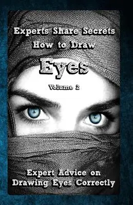 Los expertos comparten sus secretos: Cómo dibujar ojos Volumen 2: Consejos de expertos para dibujar ojos correctamente - Experts Share Secrets: How to Draw Eyes Volume 2: Expert Advice on Drawing Eyes Correctly