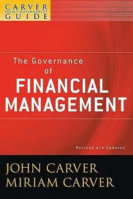 Guía Carver para la gobernanza de las políticas, La gobernanza de la gestión financiera - A Carver Policy Governance Guide, the Governance of Financial Management