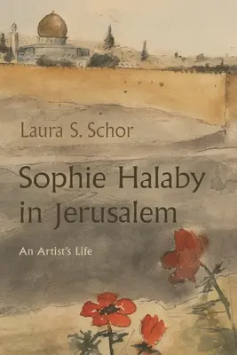 Sophie Halaby en Jerusalén: La vida de una artista - Sophie Halaby in Jerusalem: An Artist's Life