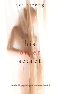 Su Otro Secreto (Un thriller de suspense psicológico de Stella Fall - Libro 3) - His Other Secret (A Stella Fall Psychological Suspense Thriller-Book Three)