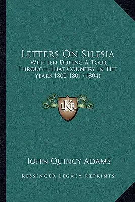 Cartas sobre Silesia: Escritas durante un viaje por ese país en los años 1800-1801 (1804) - Letters On Silesia: Written During A Tour Through That Country In The Years 1800-1801 (1804)