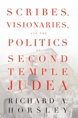 Escribas, visionarios y la política de la Judea del Segundo Templo - Scribes, Visionaries, and the Politics of Second Temple Judea